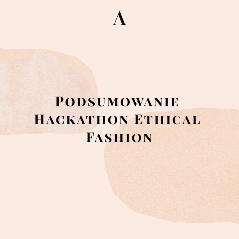 Jakie wnioski możemy wyciągnąć z pierwszego Hackathon Ethical Fashion?